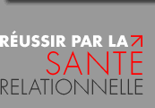 R&eacute;ussir par la sant&eacute; relationnelle